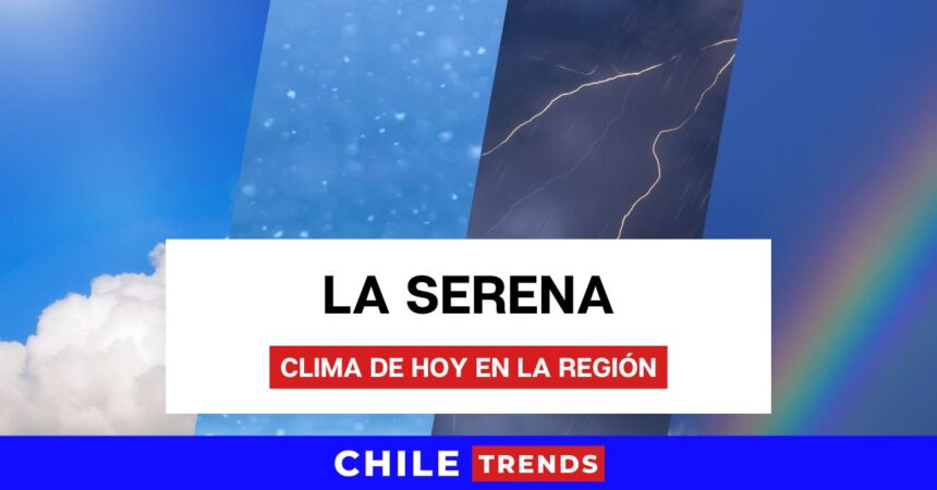Este es el clima de hoy 7 de diciembre de 2024 en La Serena
