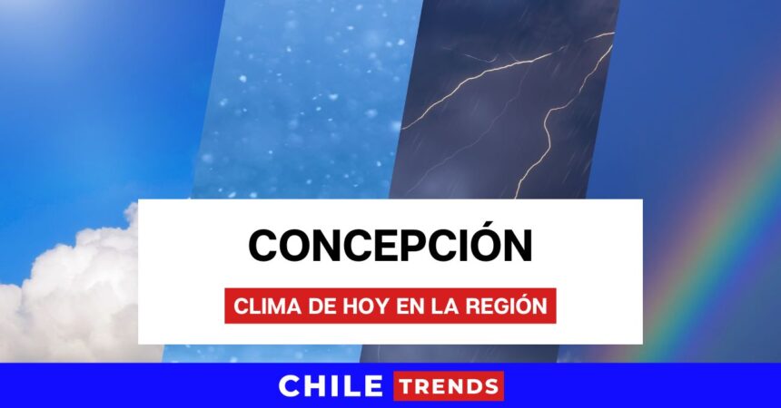Este es el clima de hoy 7 de diciembre de 2024 en Concepción